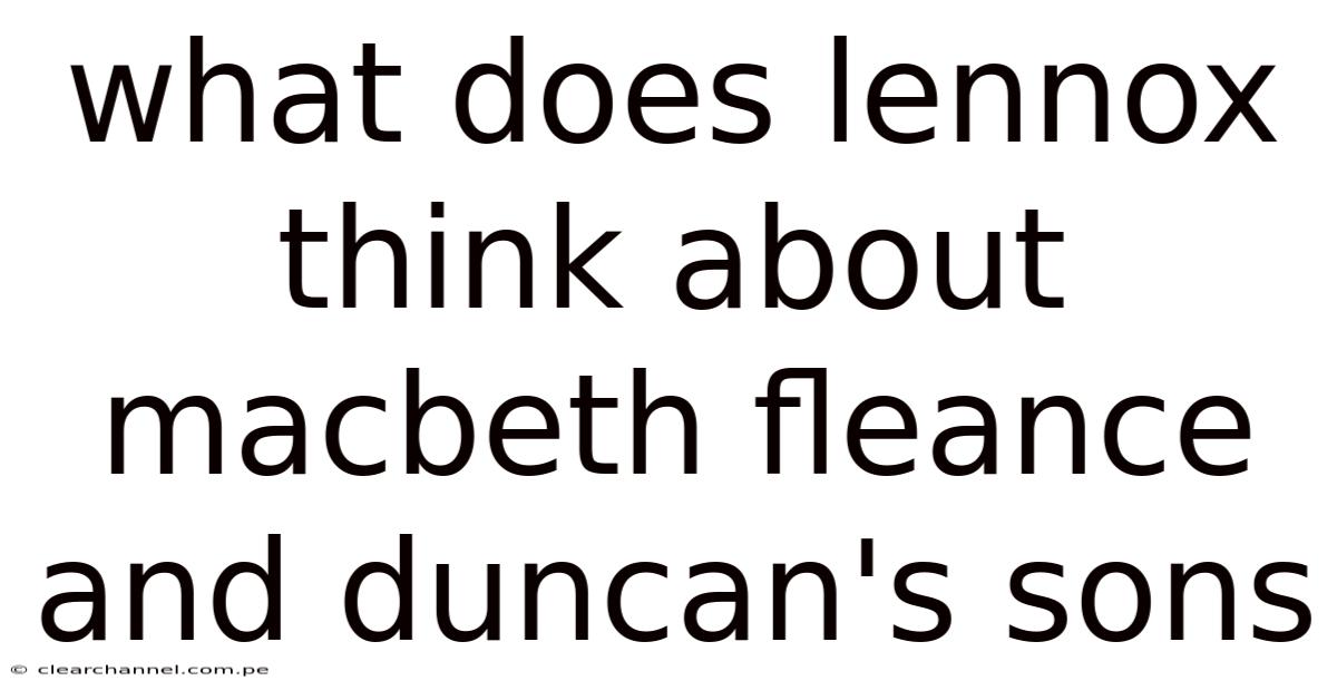 What Does Lennox Think About Macbeth Fleance And Duncan's Sons