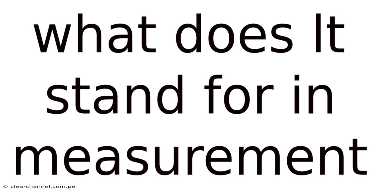 What Does Lt Stand For In Measurement