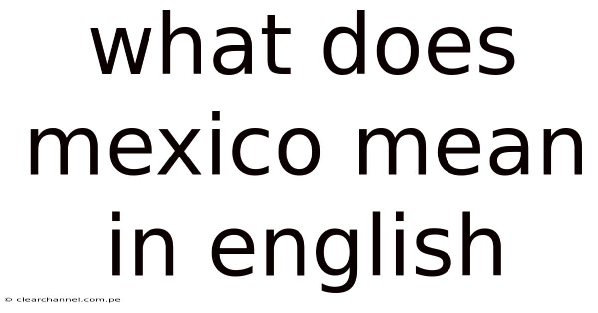 What Does Mexico Mean In English