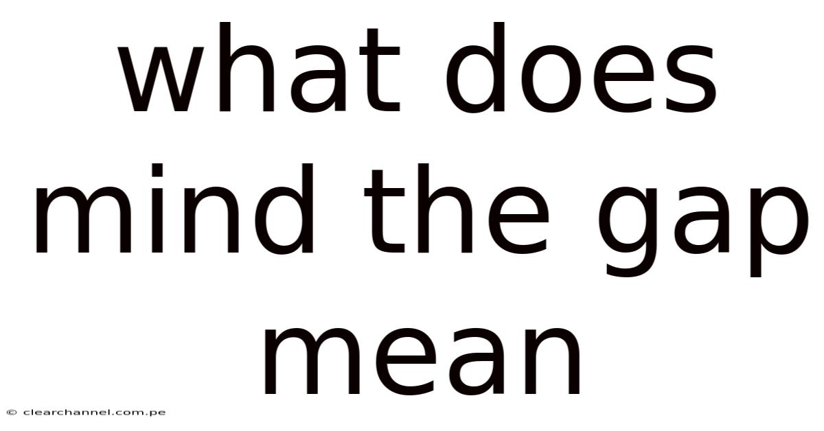 What Does Mind The Gap Mean