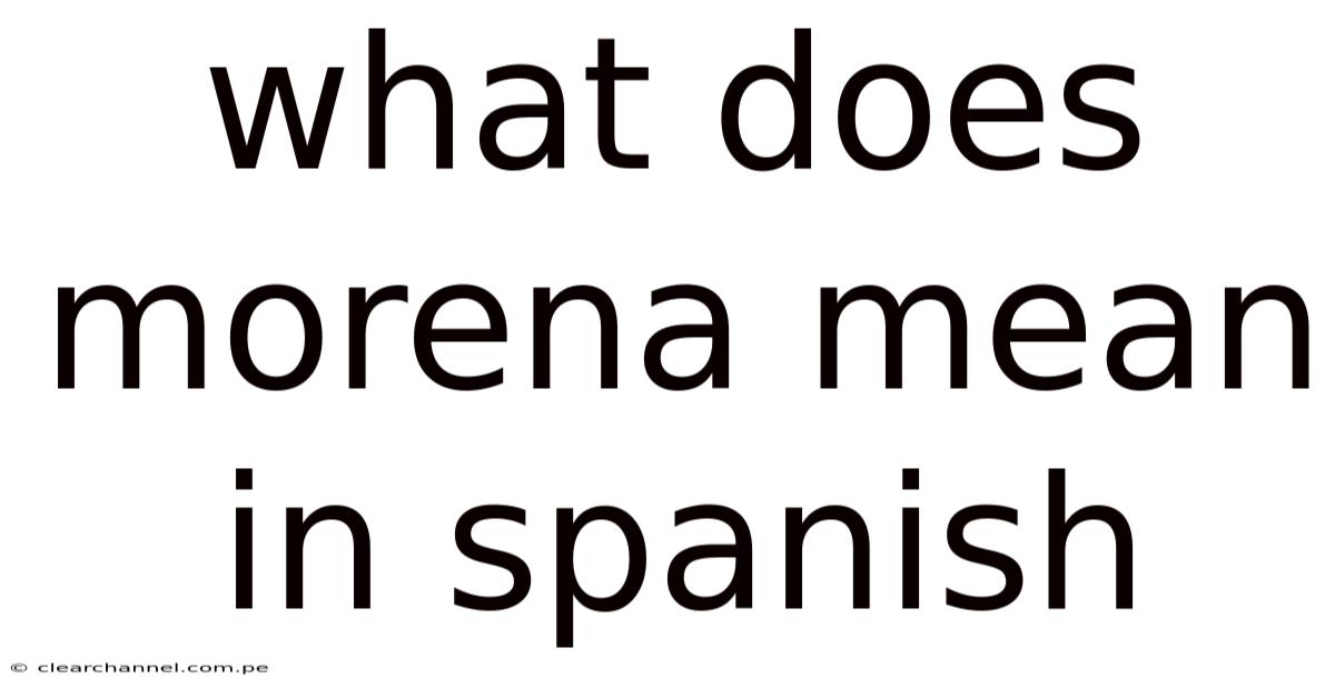 What Does Morena Mean In Spanish