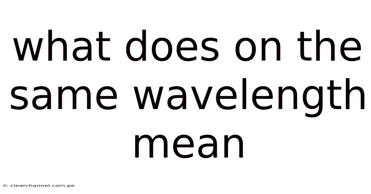 What Does On The Same Wavelength Mean