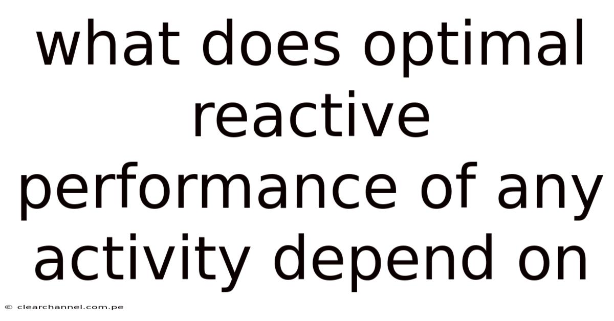 What Does Optimal Reactive Performance Of Any Activity Depend On