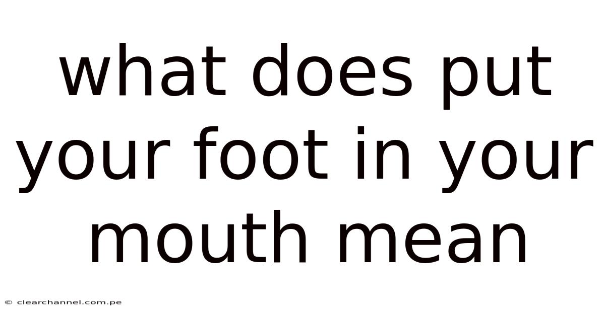 What Does Put Your Foot In Your Mouth Mean