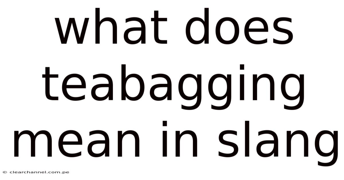 What Does Teabagging Mean In Slang