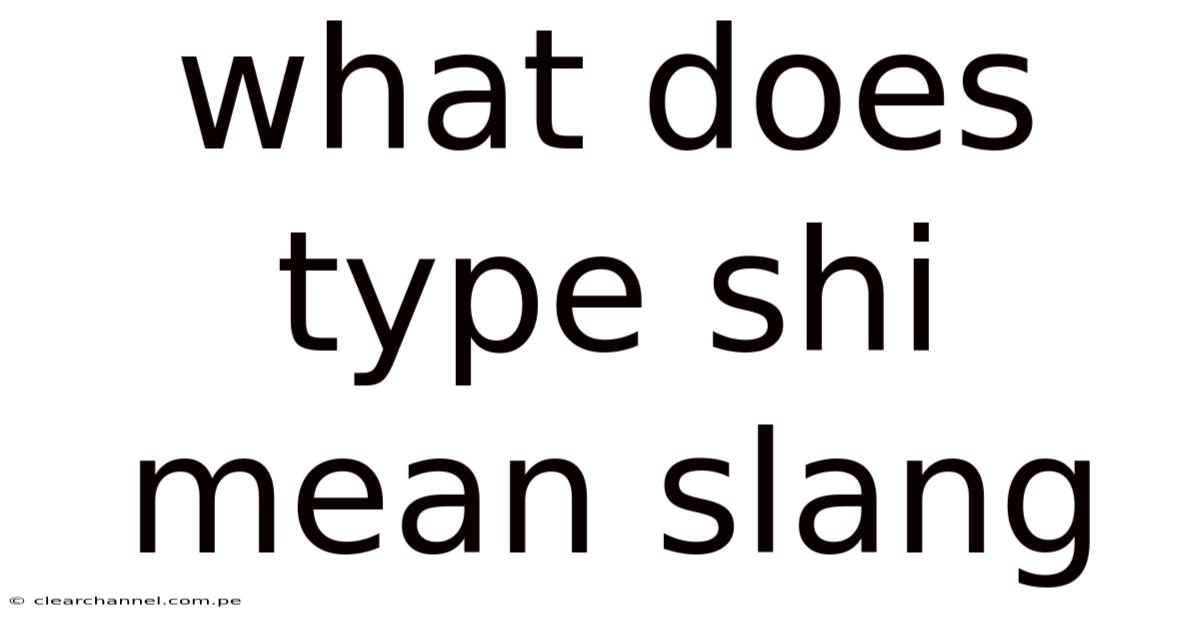 What Does Type Shi Mean Slang