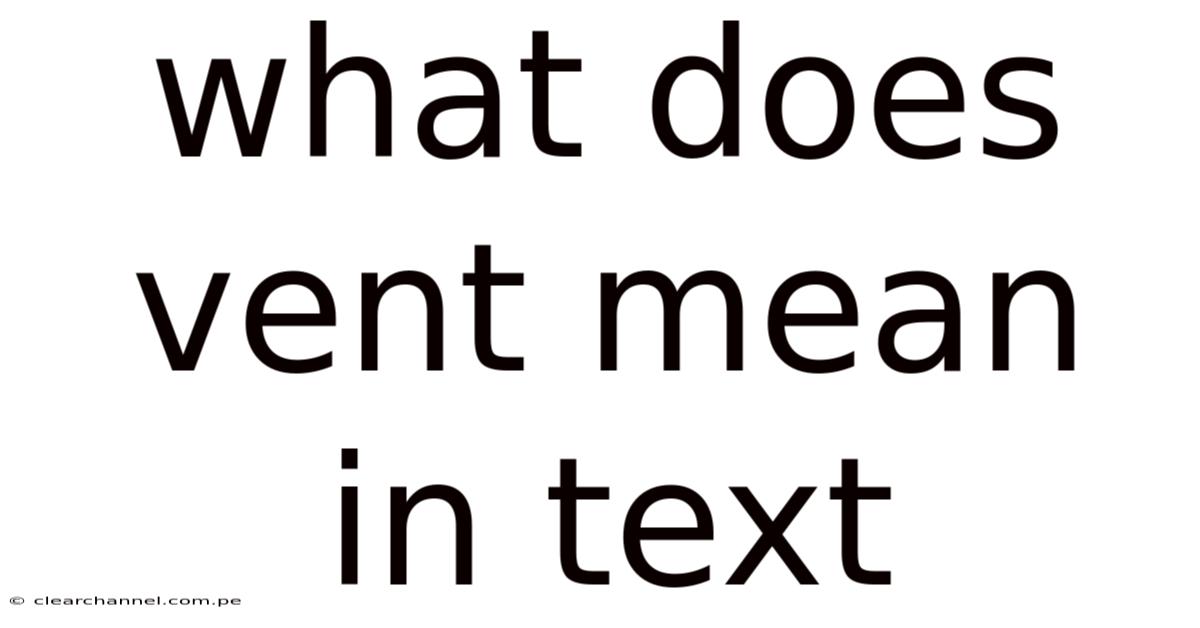 What Does Vent Mean In Text