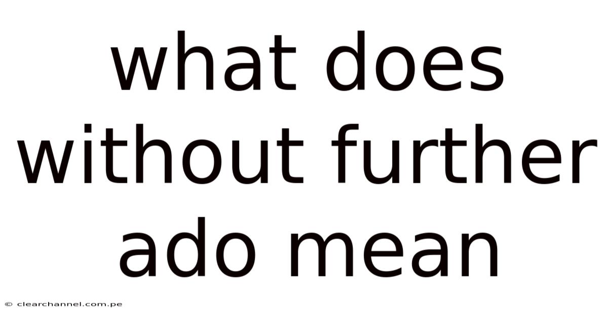 What Does Without Further Ado Mean