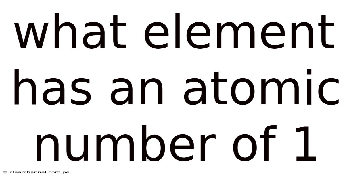 What Element Has An Atomic Number Of 1
