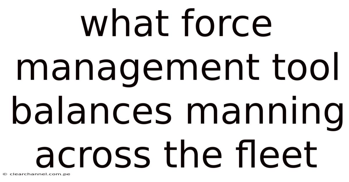 What Force Management Tool Balances Manning Across The Fleet