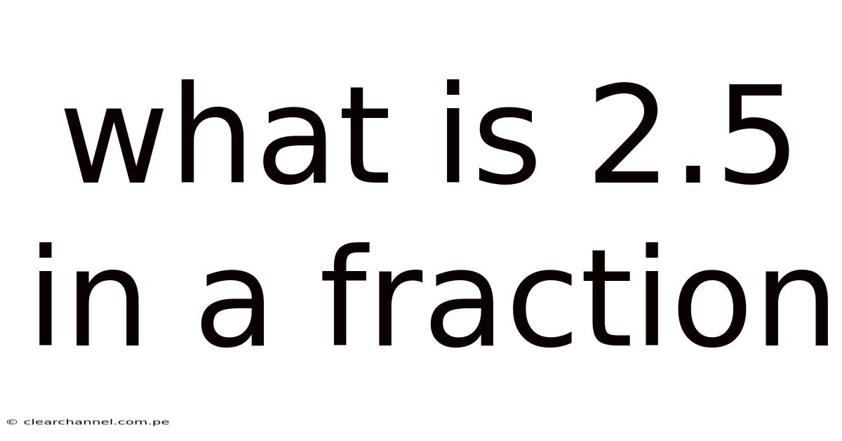 What Is 2.5 In A Fraction