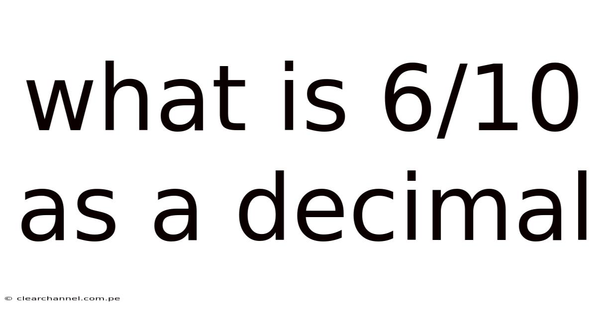 What Is 6/10 As A Decimal