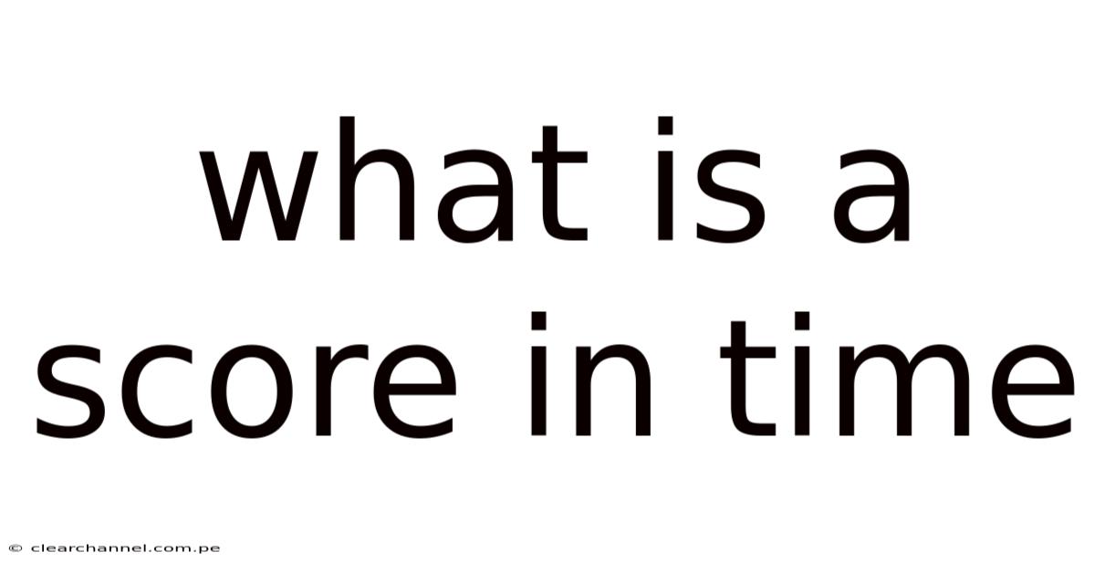 What Is A Score In Time