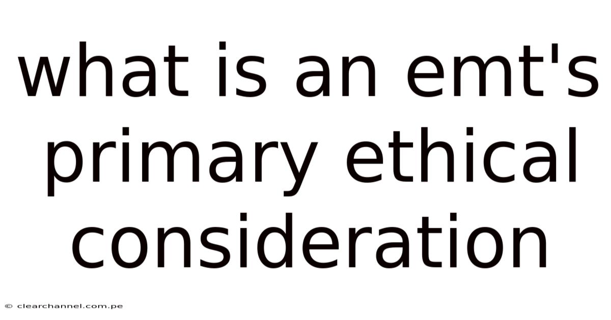 What Is An Emt's Primary Ethical Consideration