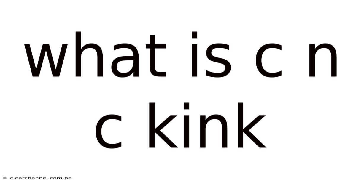 What Is C N C Kink