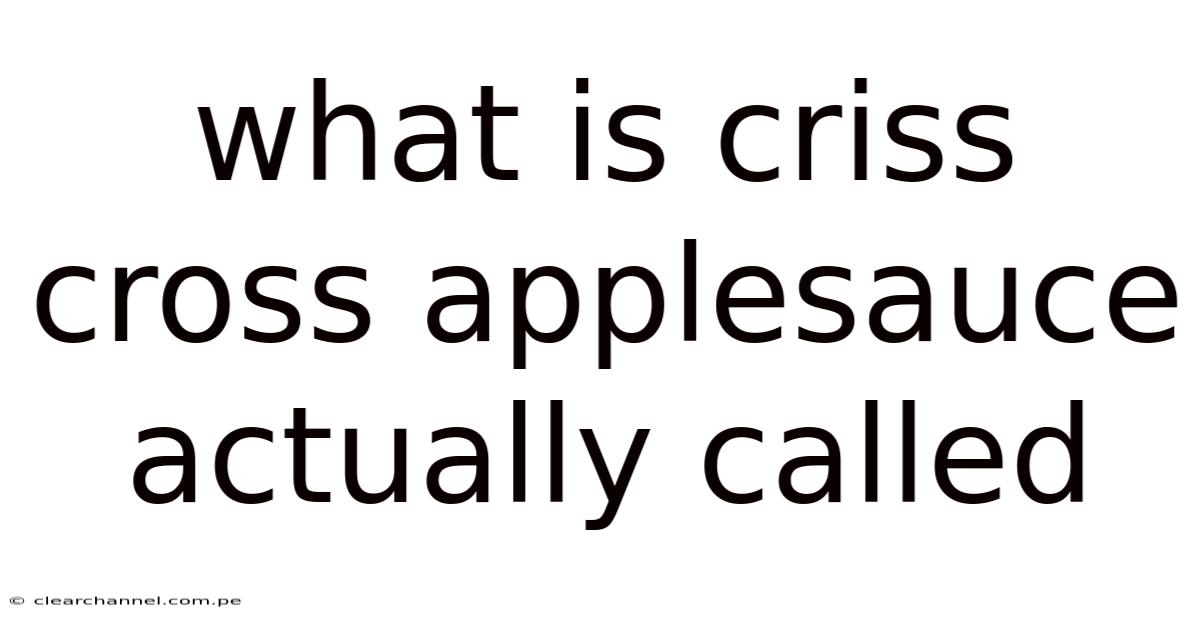 What Is Criss Cross Applesauce Actually Called