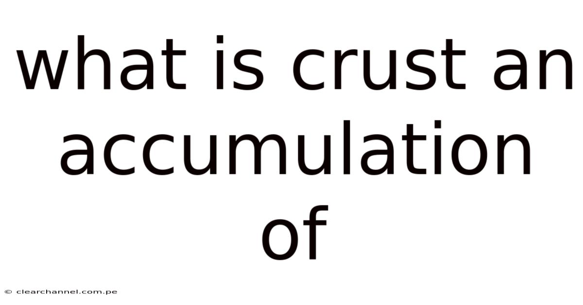 What Is Crust An Accumulation Of