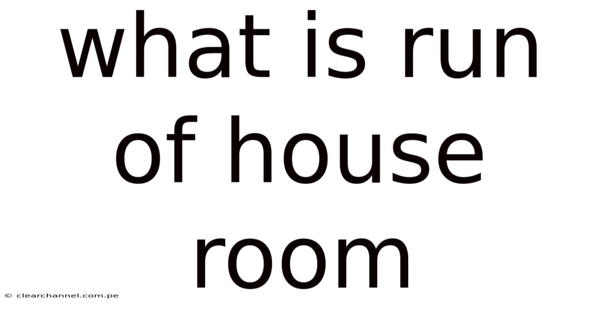 What Is Run Of House Room