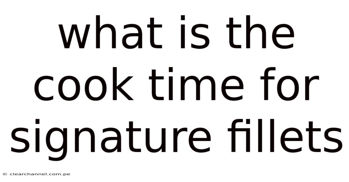 What Is The Cook Time For Signature Fillets