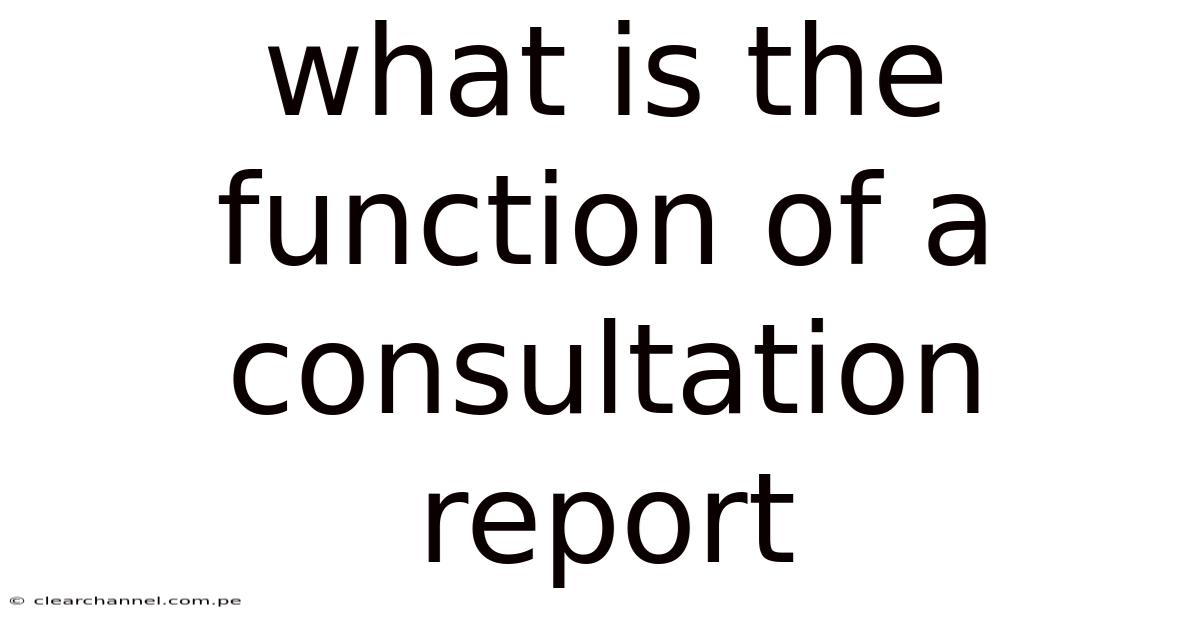 What Is The Function Of A Consultation Report