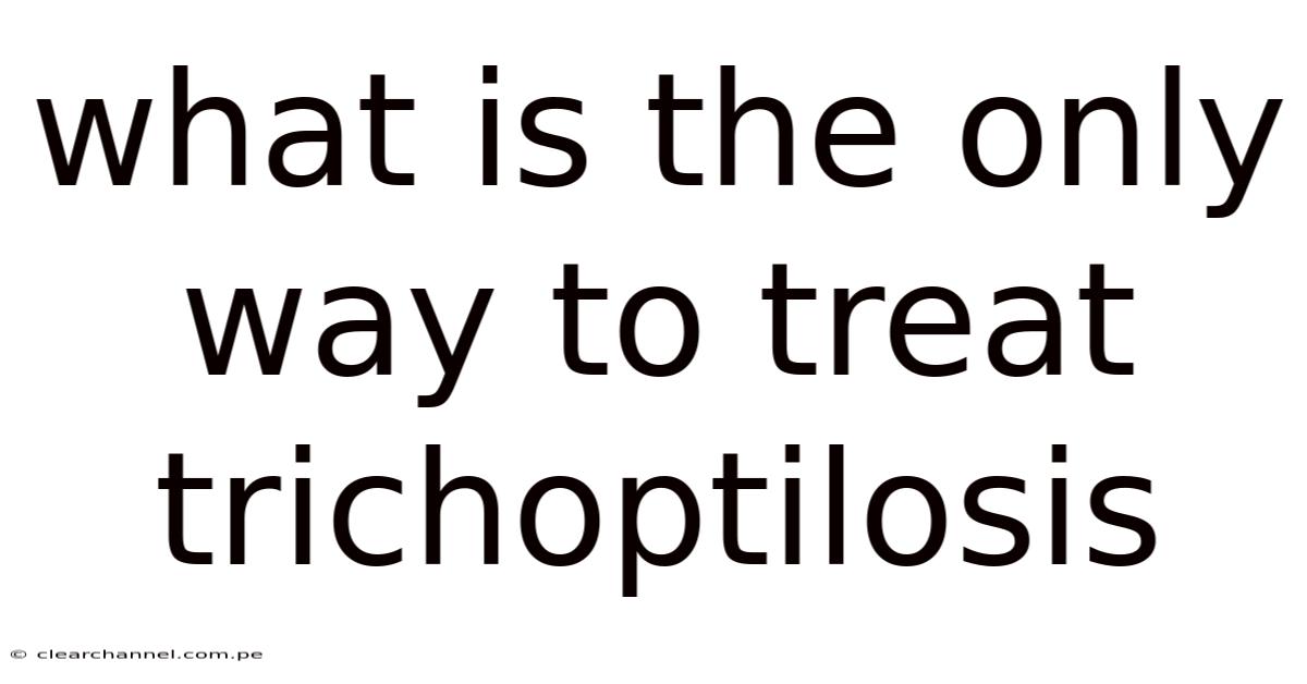 What Is The Only Way To Treat Trichoptilosis