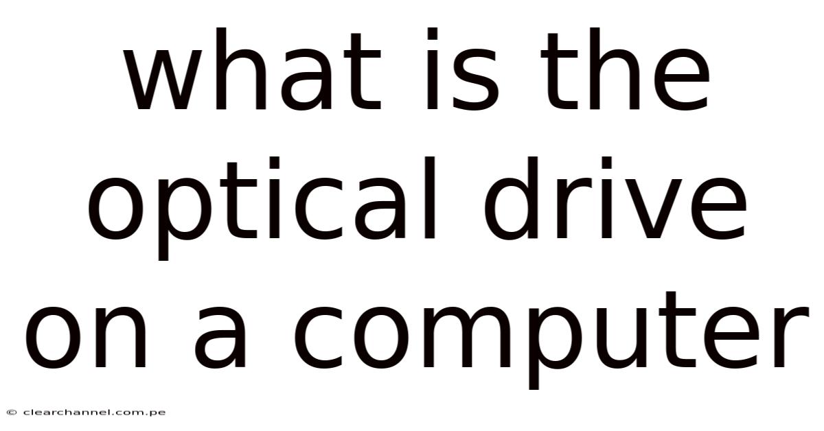 What Is The Optical Drive On A Computer