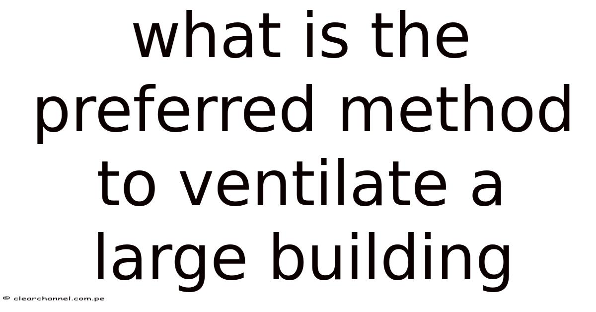 Pref Method What Is The Preferred Method To Ventilate A Large Building