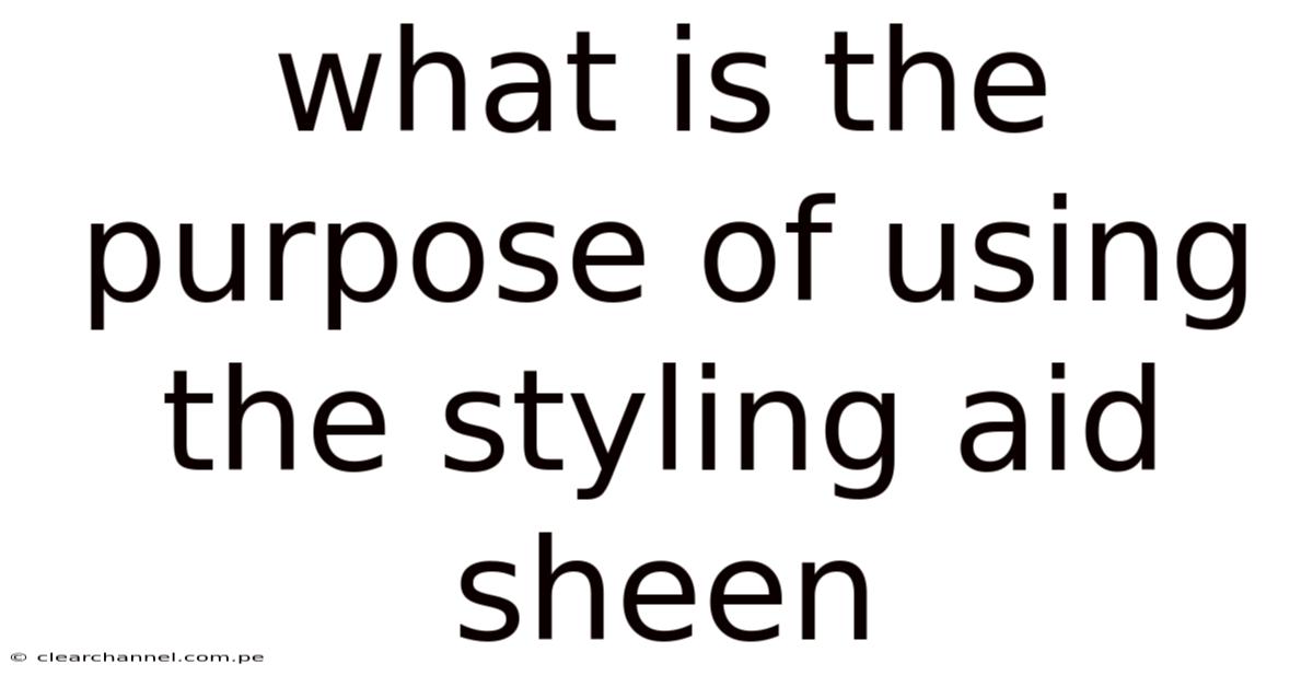 What Is The Purpose Of Using The Styling Aid Sheen