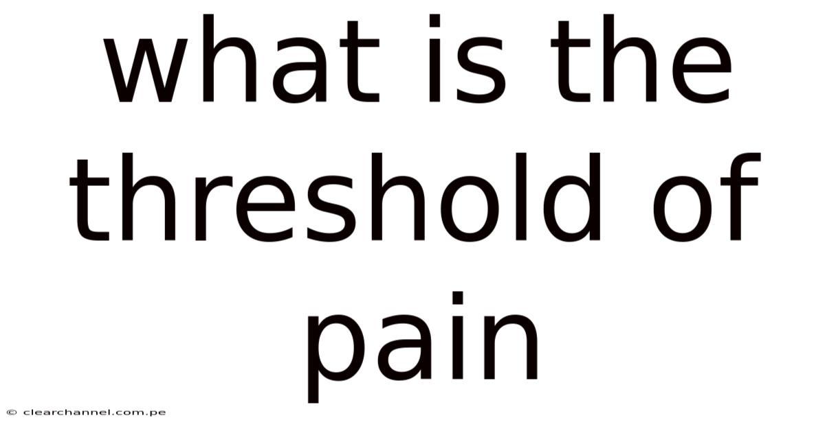 What Is The Threshold Of Pain