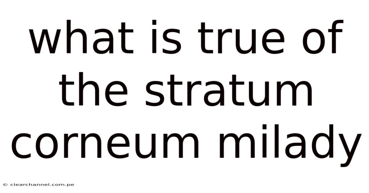 What Is True Of The Stratum Corneum Milady