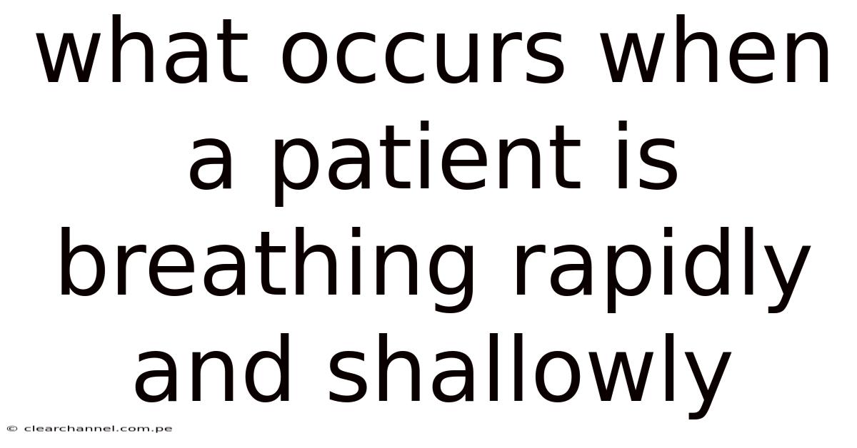 What Occurs When A Patient Is Breathing Rapidly And Shallowly