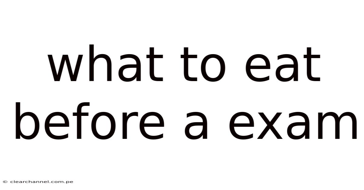 What To Eat Before A Exam