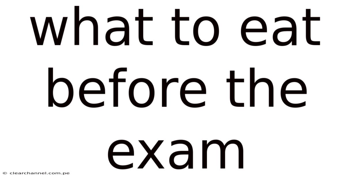 What To Eat Before The Exam