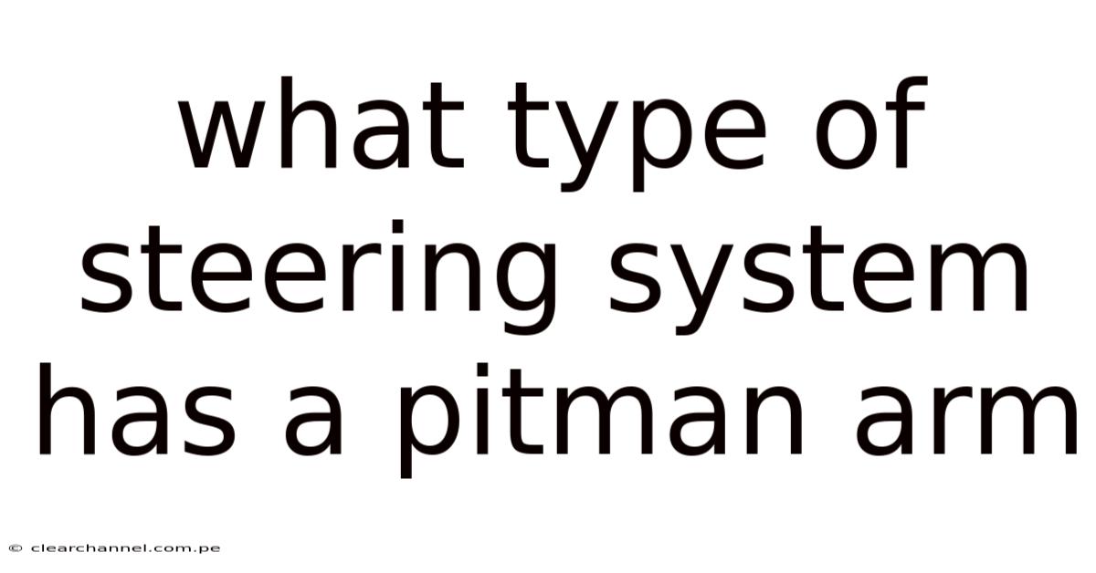 What Type Of Steering System Has A Pitman Arm