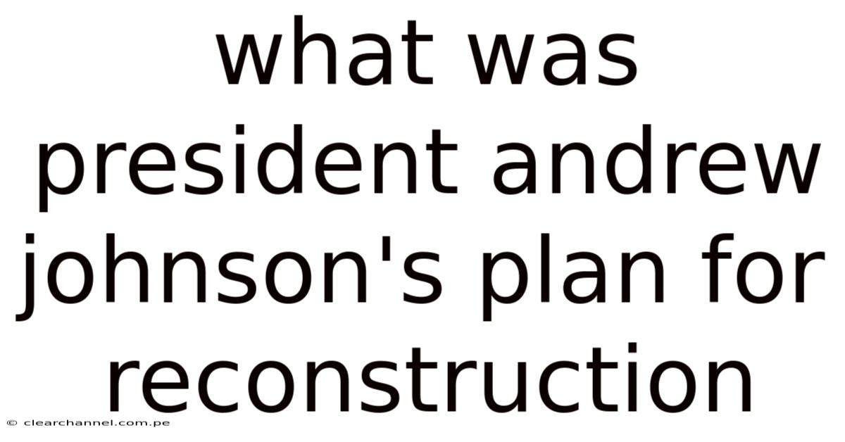 What Was President Andrew Johnson's Plan For Reconstruction