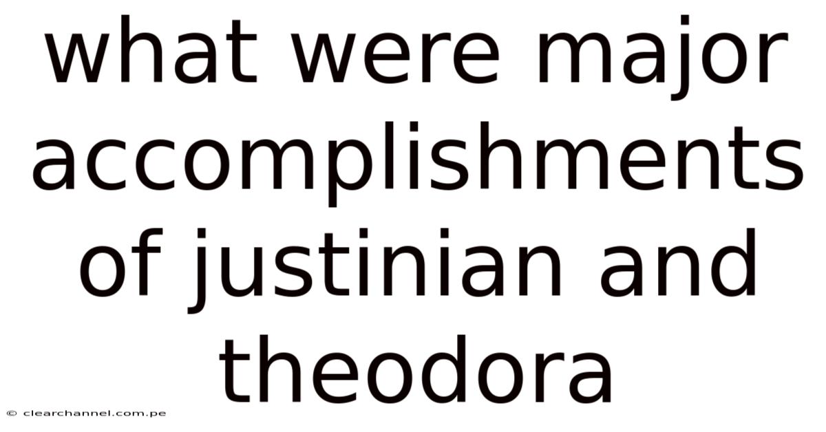 What Were Major Accomplishments Of Justinian And Theodora