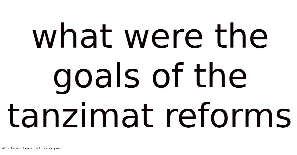 What Were The Goals Of The Tanzimat Reforms