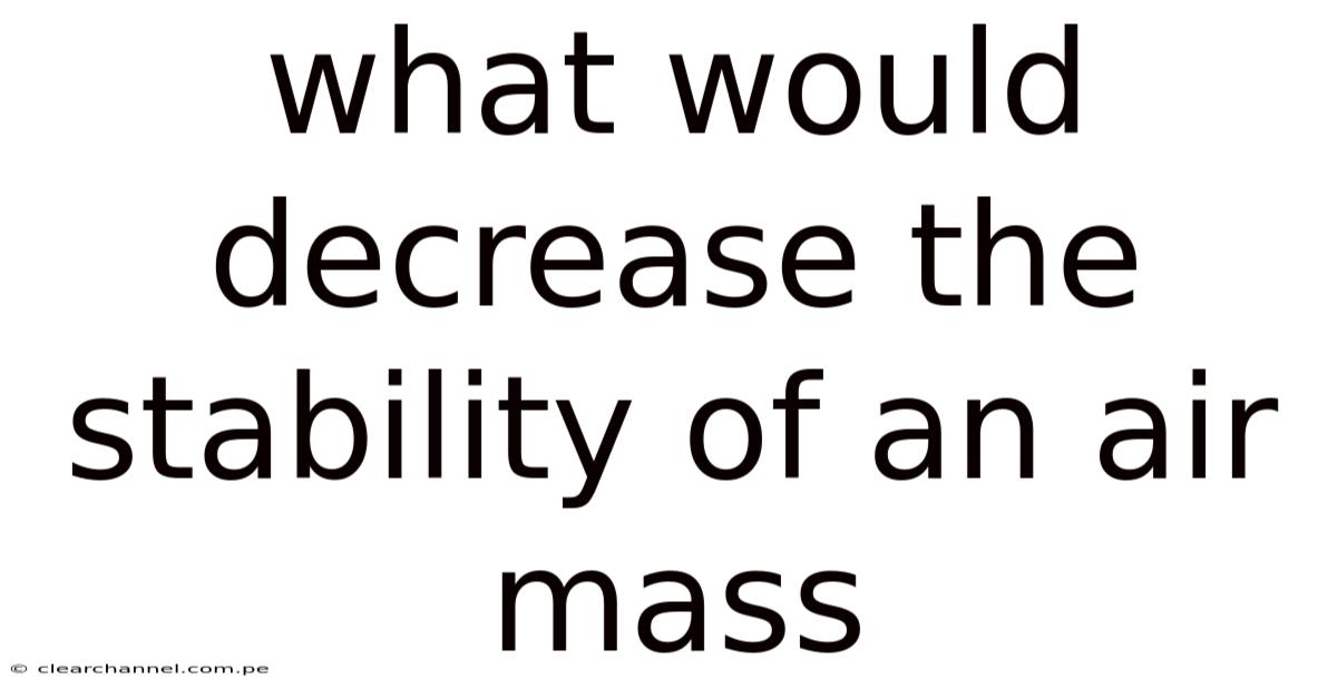 What Would Decrease The Stability Of An Air Mass