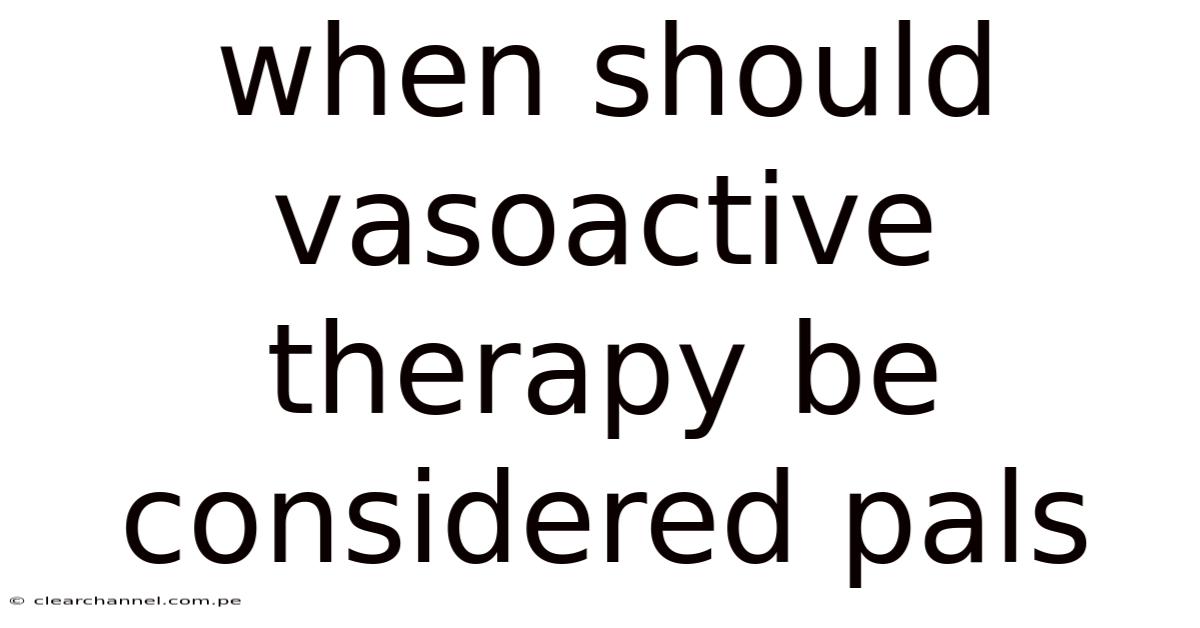When Should Vasoactive Therapy Be Considered Pals