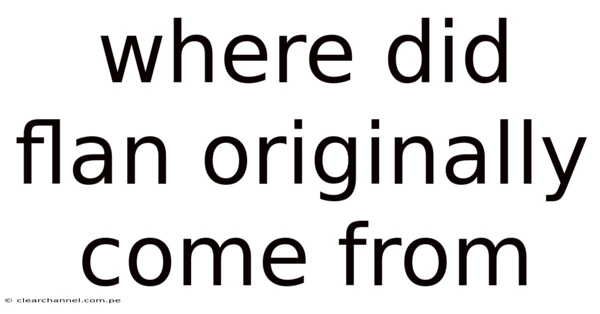 Where Did Flan Originally Come From