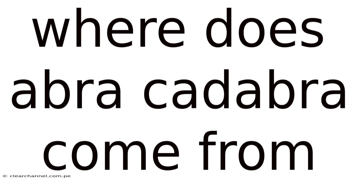 Where Does Abra Cadabra Come From