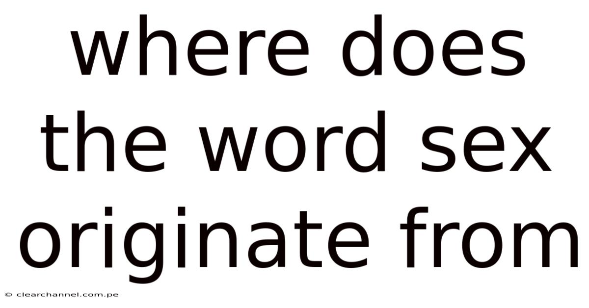 Where Does The Word Sex Originate From