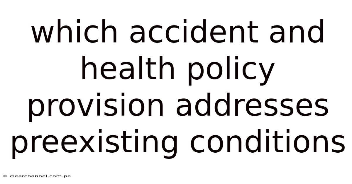 Which Accident And Health Policy Provision Addresses Preexisting Conditions