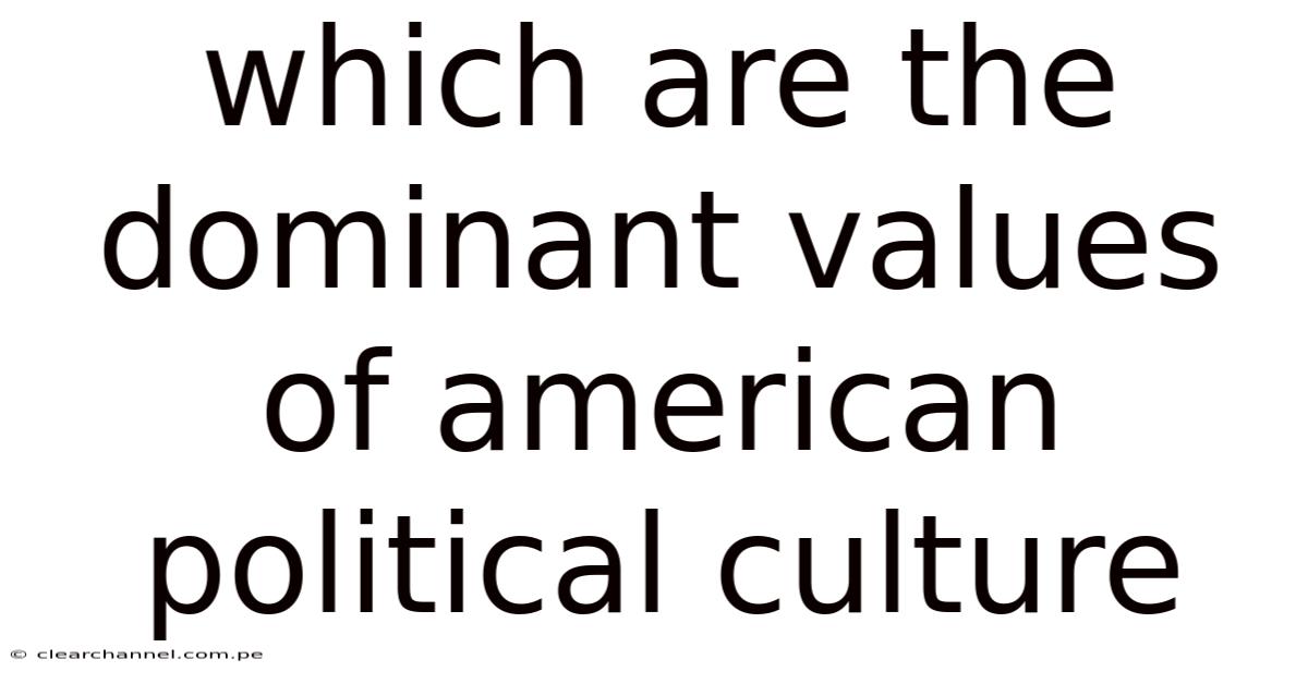 Which Are The Dominant Values Of American Political Culture