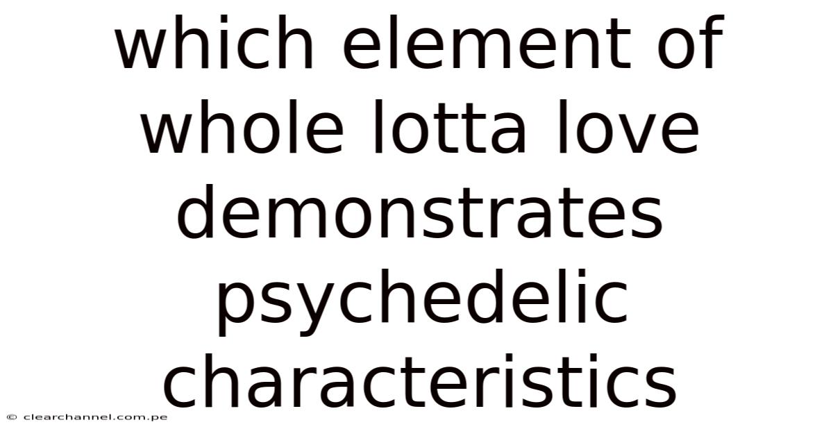 Which Element Of Whole Lotta Love Demonstrates Psychedelic Characteristics