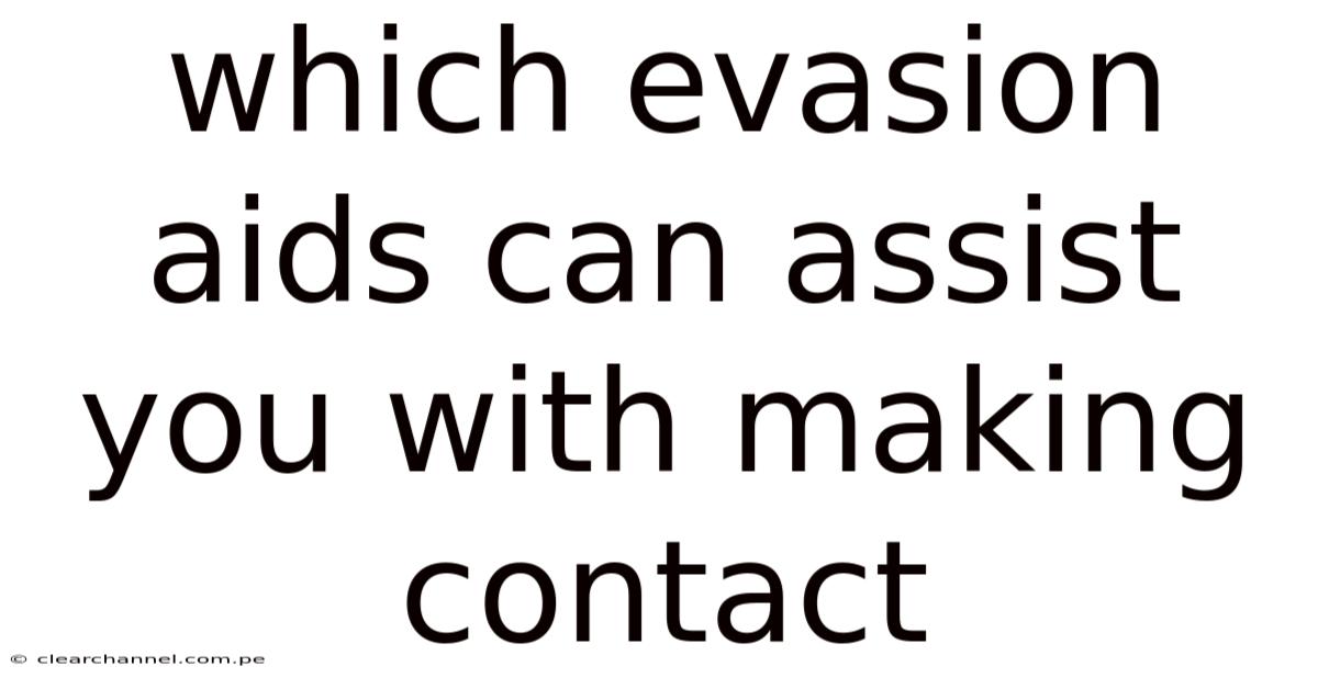 Which Evasion Aids Can Assist You With Making Contact