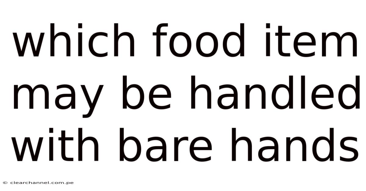 Which Food Item May Be Handled With Bare Hands