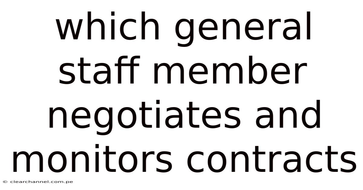Which General Staff Member Negotiates And Monitors Contracts