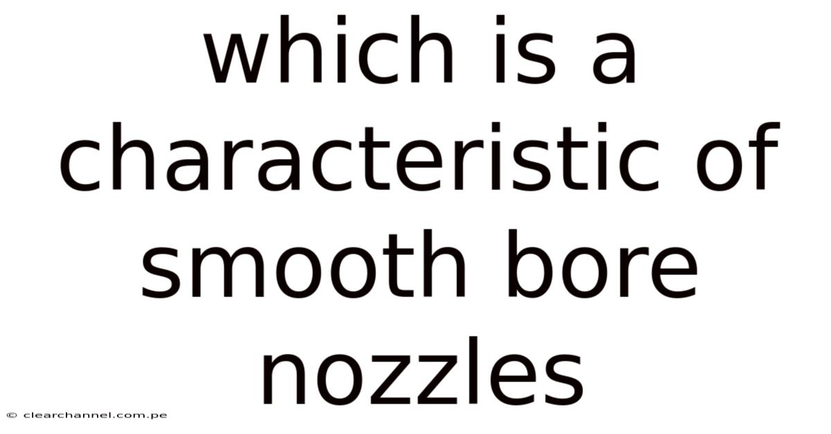 Which Is A Characteristic Of Smooth Bore Nozzles