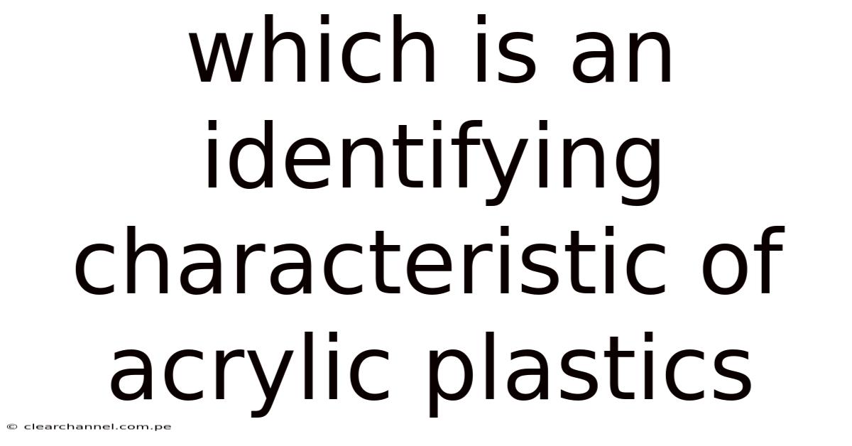 Which Is An Identifying Characteristic Of Acrylic Plastics